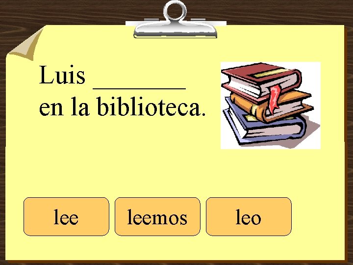 Luis _______ en la biblioteca. leemos leo 