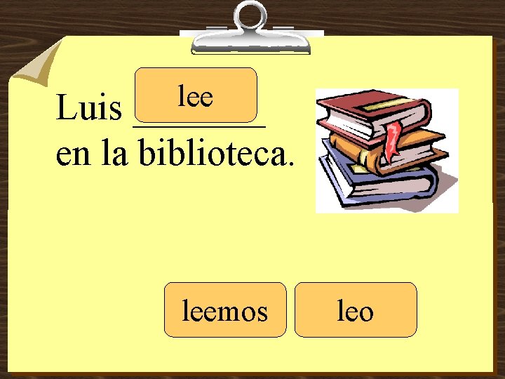 lee _______ Luis en la biblioteca. leemos leo 