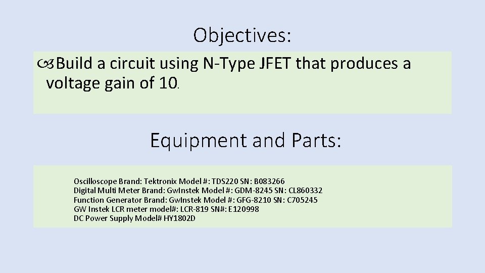 Objectives: Build a circuit using N-Type JFET that produces a voltage gain of 10.