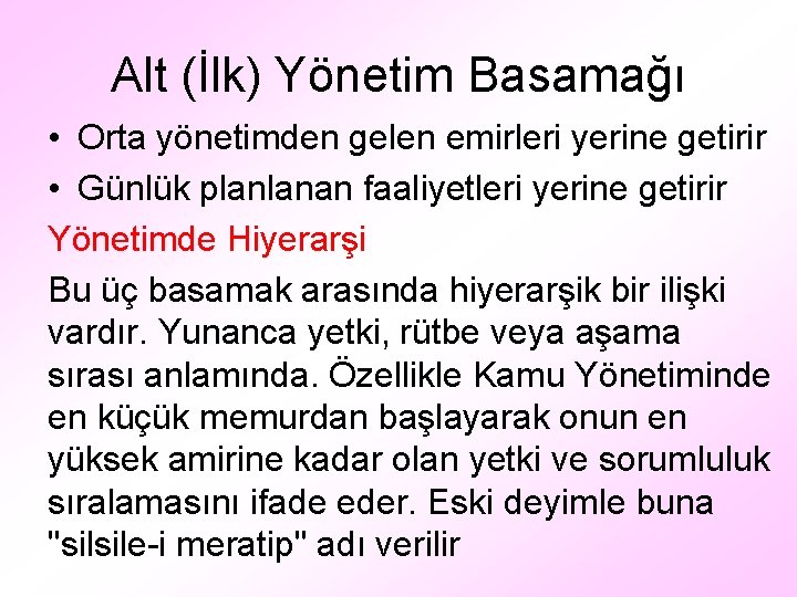 Alt (İlk) Yönetim Basamağı • Orta yönetimden gelen emirleri yerine getirir • Günlük planlanan