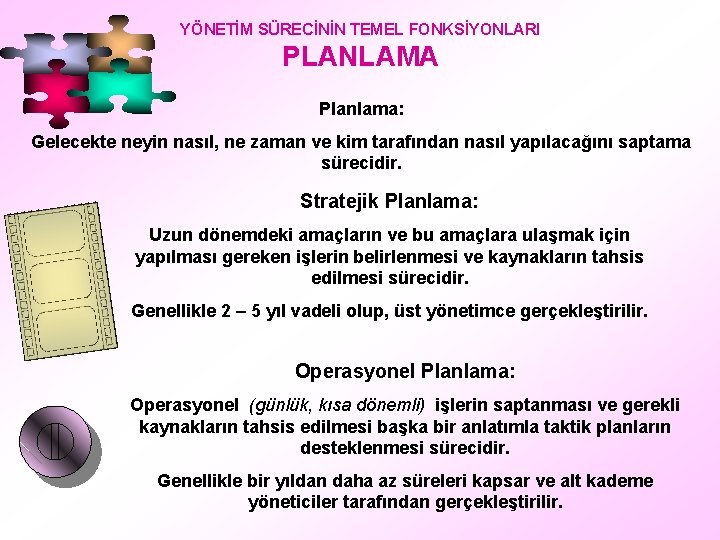 YÖNETİM SÜRECİNİN TEMEL FONKSİYONLARI PLANLAMA Planlama: Gelecekte neyin nasıl, ne zaman ve kim tarafından