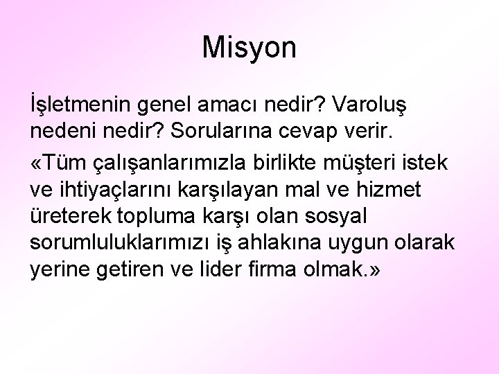 Misyon İşletmenin genel amacı nedir? Varoluş nedeni nedir? Sorularına cevap verir. «Tüm çalışanlarımızla birlikte