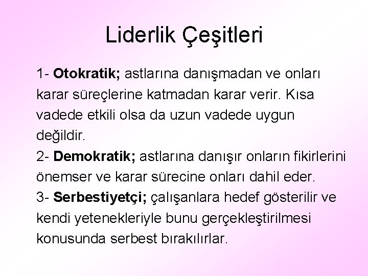 Liderlik Çeşitleri 1 - Otokratik; astlarına danışmadan ve onları karar süreçlerine katmadan karar verir.