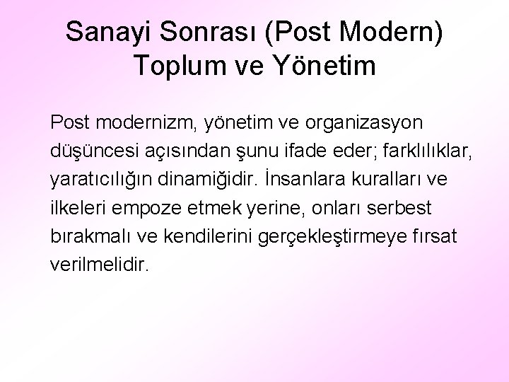 Sanayi Sonrası (Post Modern) Toplum ve Yönetim Post modernizm, yönetim ve organizasyon düşüncesi açısından