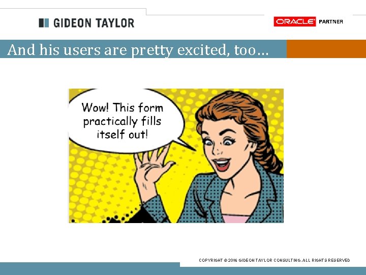 And his users are pretty excited, too… COPYRIGHT © 2016 GIDEON TAYLOR CONSULTING. ALL
