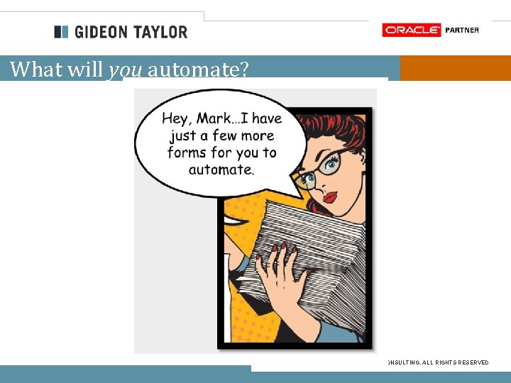 What will you automate? COPYRIGHT © 2016 GIDEON TAYLOR CONSULTING. ALL RIGHTS RESERVED 