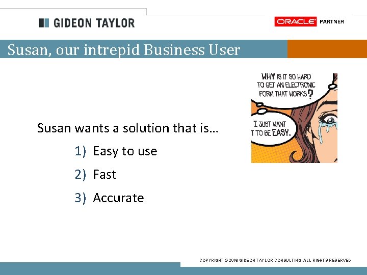 Susan, our intrepid Business User Susan wants a solution that is… 1) Easy to