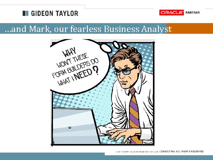 …and Mark, our fearless Business Analyst COPYRIGHT © 2016 GIDEON TAYLOR CONSULTING. ALL RIGHTS