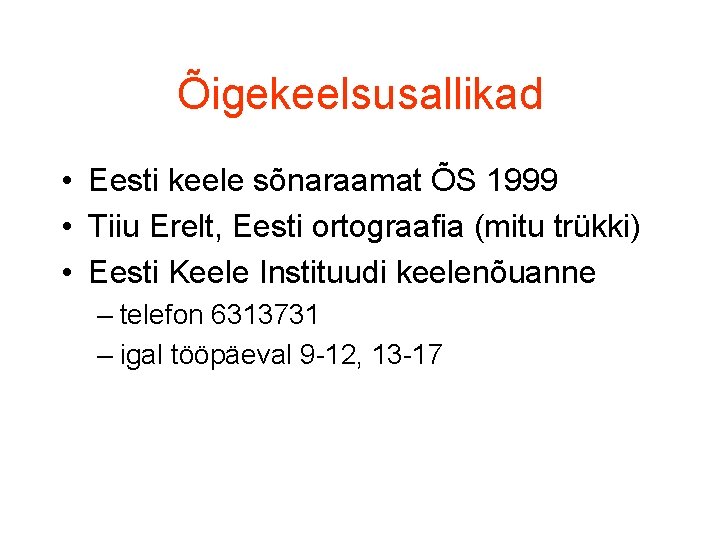 Õigekeelsusallikad • Eesti keele sõnaraamat ÕS 1999 • Tiiu Erelt, Eesti ortograafia (mitu trükki)