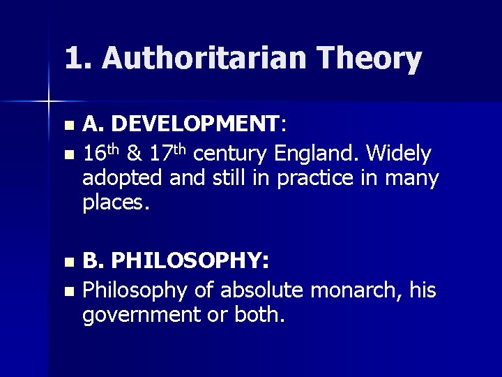 1. Authoritarian Theory A. DEVELOPMENT: n 16 th & 17 th century England. Widely