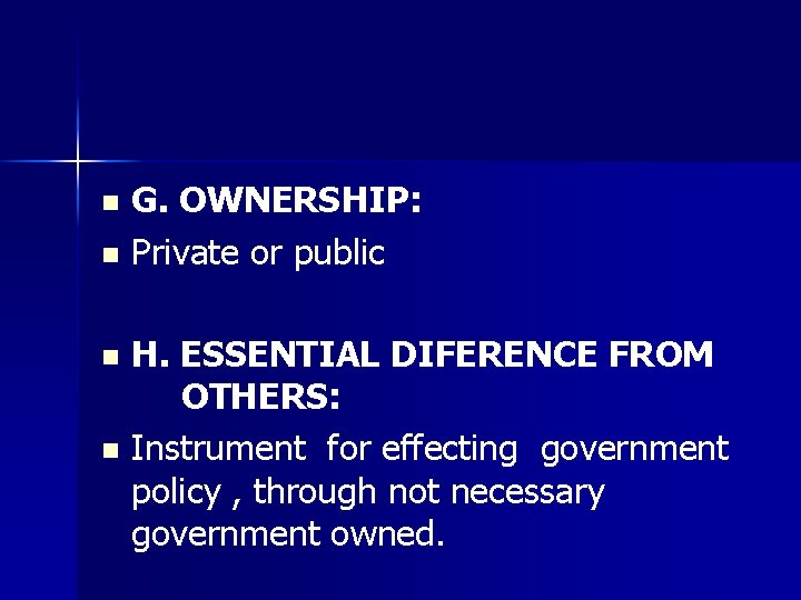 G. OWNERSHIP: n Private or public n H. ESSENTIAL DIFERENCE FROM OTHERS: n Instrument