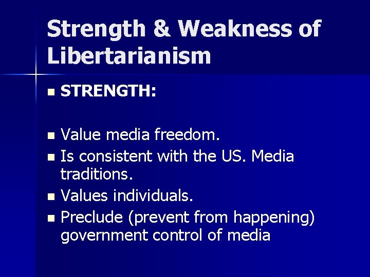 Strength & Weakness of Libertarianism n STRENGTH: Value media freedom. n Is consistent with