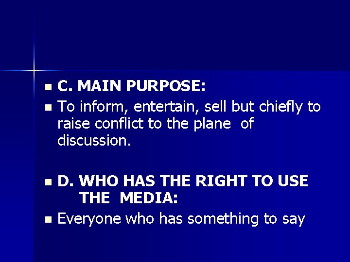 C. MAIN PURPOSE: n To inform, entertain, sell but chiefly to raise conflict to