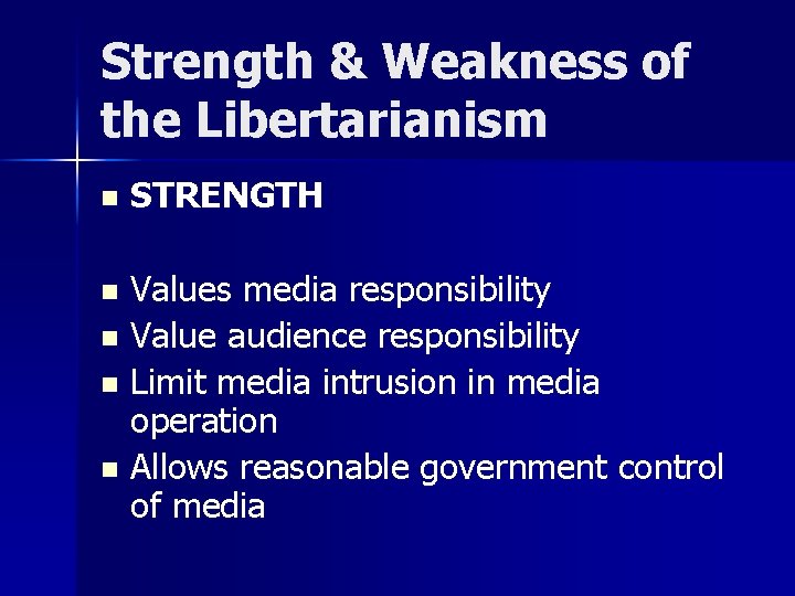 Strength & Weakness of the Libertarianism n STRENGTH Values media responsibility n Value audience