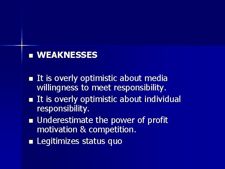 n WEAKNESSES n It is overly optimistic about media willingness to meet responsibility. It