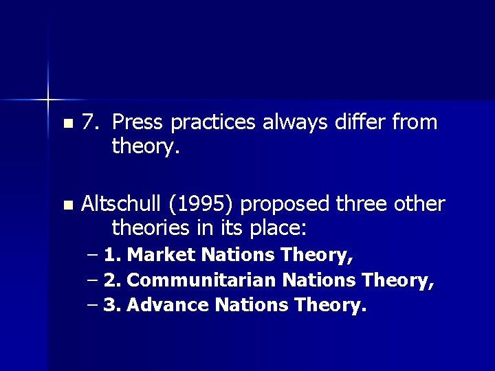 n 7. Press practices always differ from theory. n Altschull (1995) proposed three other