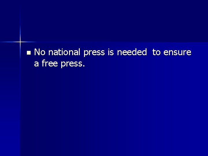 n No national press is needed to ensure a free press. 