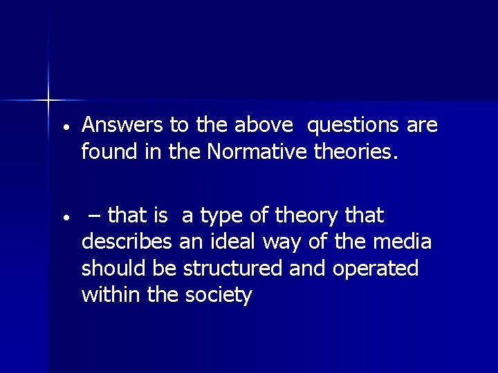  • Answers to the above questions are found in the Normative theories. •