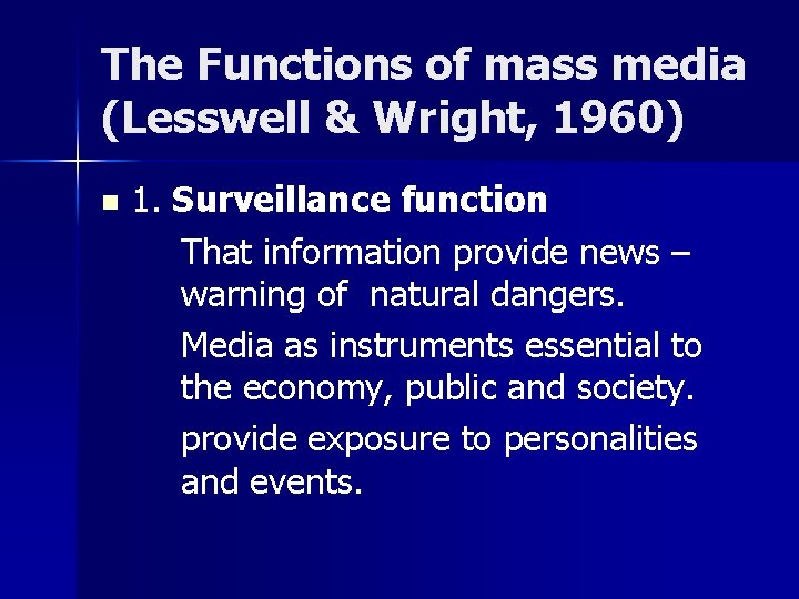 The Functions of mass media (Lesswell & Wright, 1960) n 1. Surveillance function That