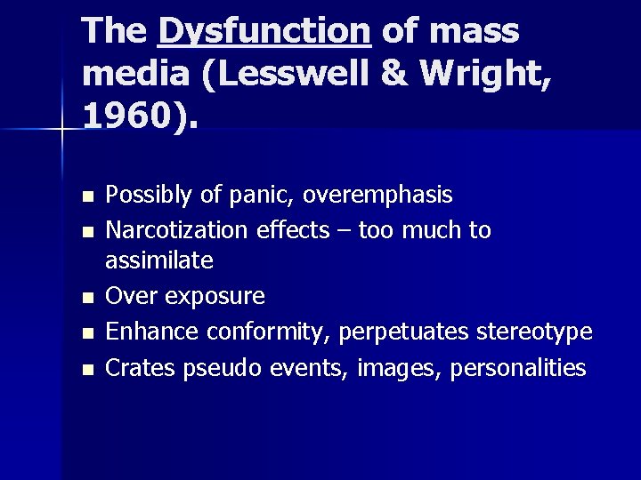 The Dysfunction of mass media (Lesswell & Wright, 1960). n n n Possibly of