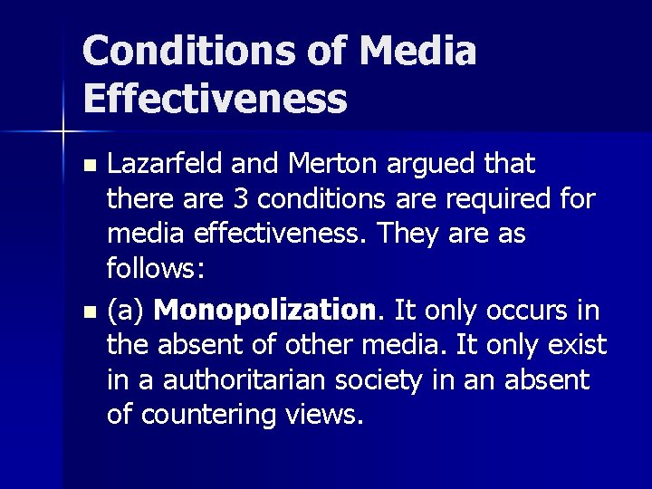 Conditions of Media Effectiveness Lazarfeld and Merton argued that there are 3 conditions are