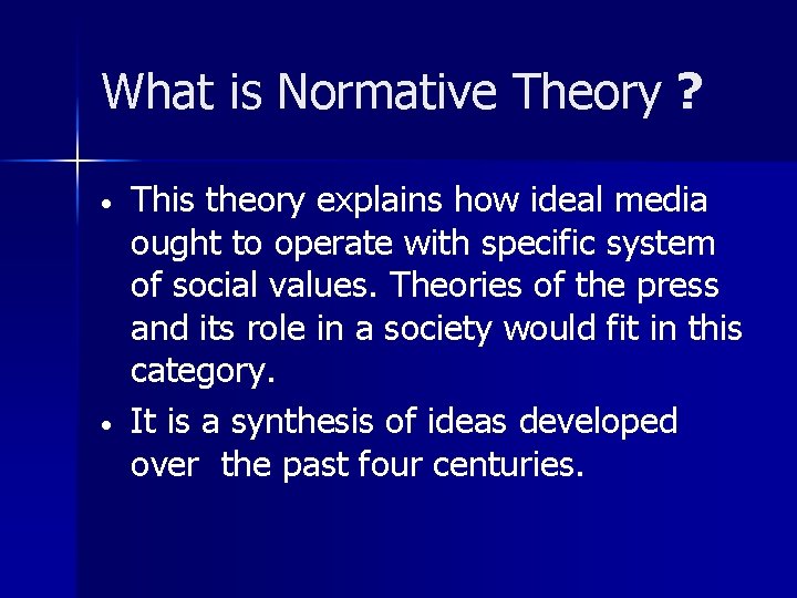 What is Normative Theory ? • • This theory explains how ideal media ought