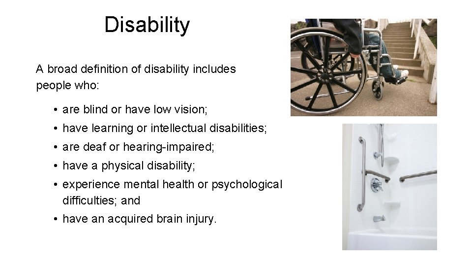 Disability A broad definition of disability includes people who: • are blind or have