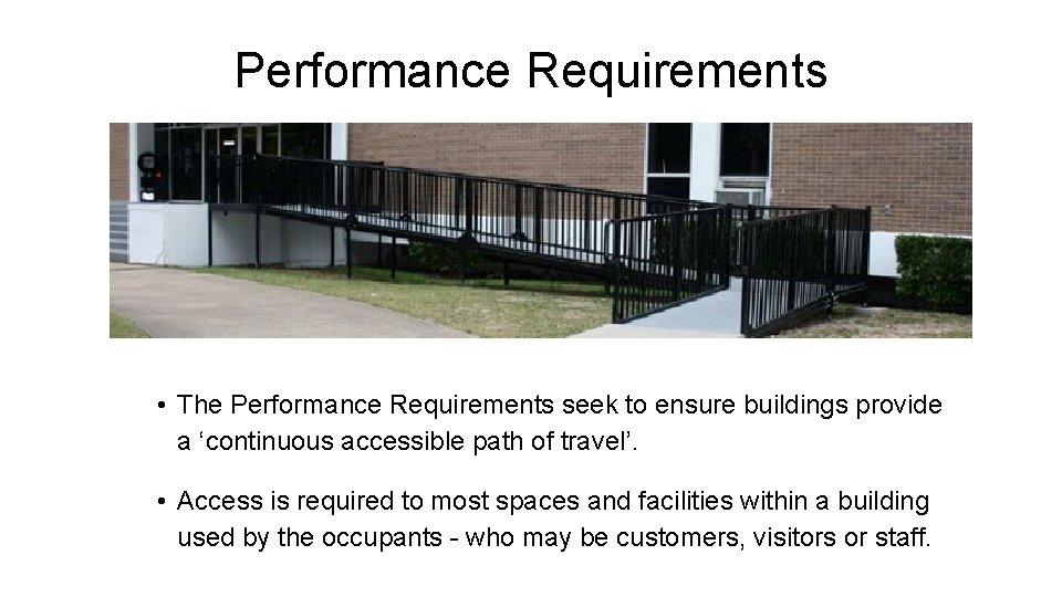 Performance Requirements • The Performance Requirements seek to ensure buildings provide a ‘continuous accessible