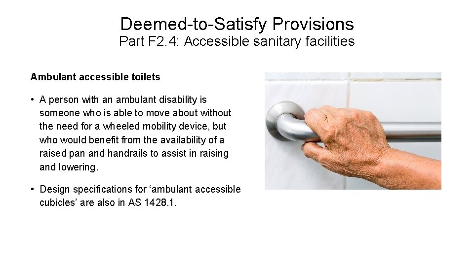 Deemed-to-Satisfy Provisions Part F 2. 4: Accessible sanitary facilities Ambulant accessible toilets • A