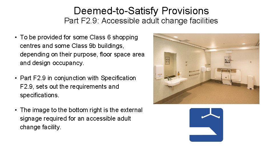 Deemed-to-Satisfy Provisions Part F 2. 9: Accessible adult change facilities • To be provided