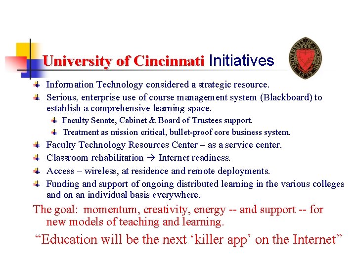 University of Cincinnati Initiatives Information Technology considered a strategic resource. Serious, enterprise use of