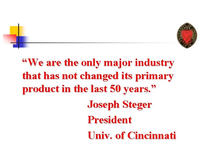 “We are the only major industry that has not changed its primary product in