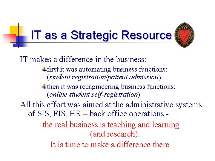 IT as a Strategic Resource IT makes a difference in the business: first it