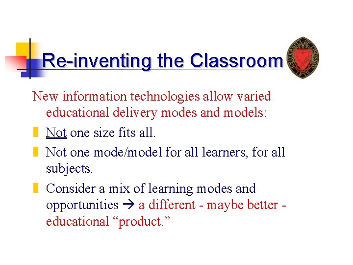 Re-inventing the Classroom New information technologies allow varied educational delivery modes and models: z