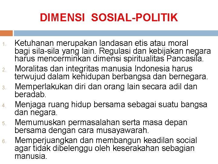 DIMENSI SOSIAL-POLITIK 1. 2. 3. 4. 5. 6. Ketuhanan merupakan landasan etis atau moral