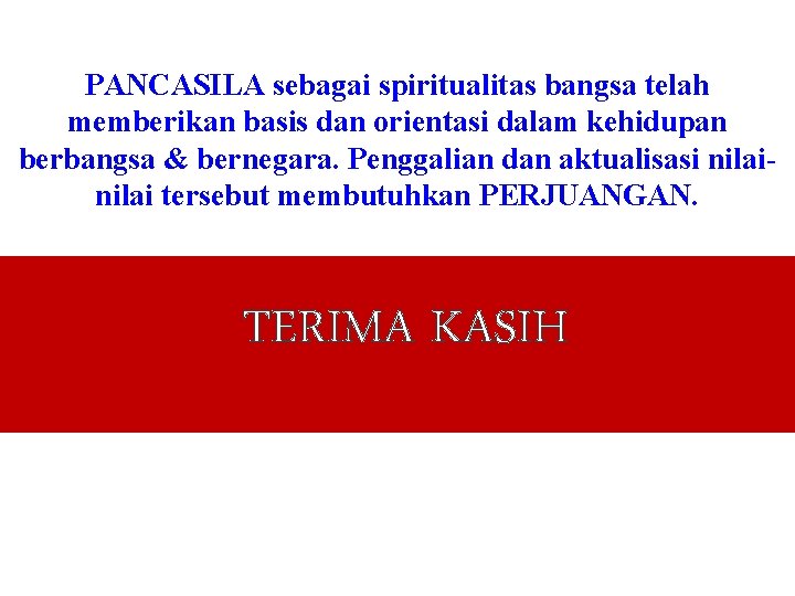 PANCASILA sebagai spiritualitas bangsa telah memberikan basis dan orientasi dalam kehidupan berbangsa & bernegara.