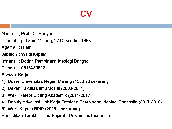 CV Nama ; Prof. Dr. Hariyono Tempat, Tgl Lahir: Malang, 27 Desember 1963 Agama