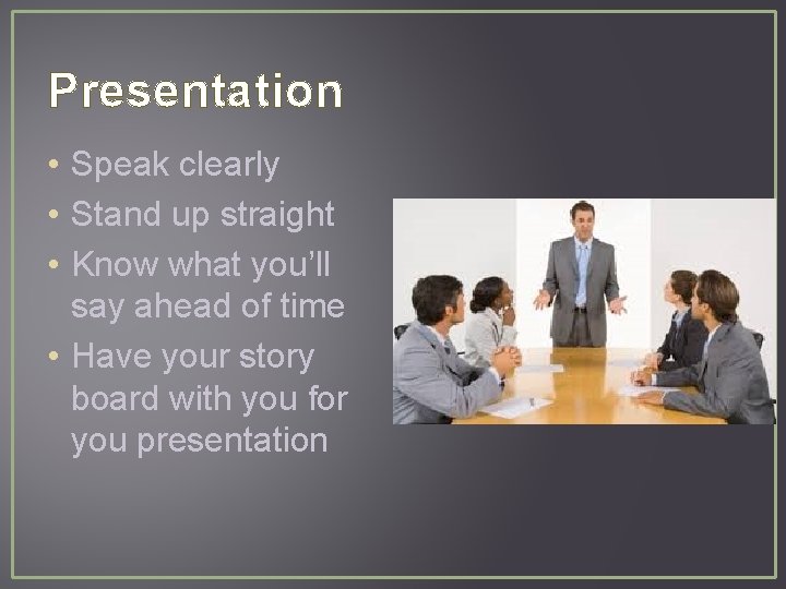 Presentation • Speak clearly • Stand up straight • Know what you’ll say ahead