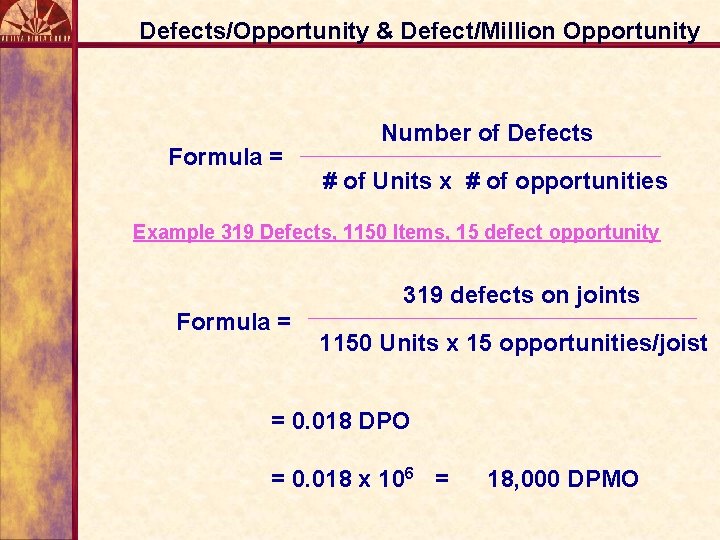 Defects/Opportunity & Defect/Million Opportunity Formula = Number of Defects # of Units x #