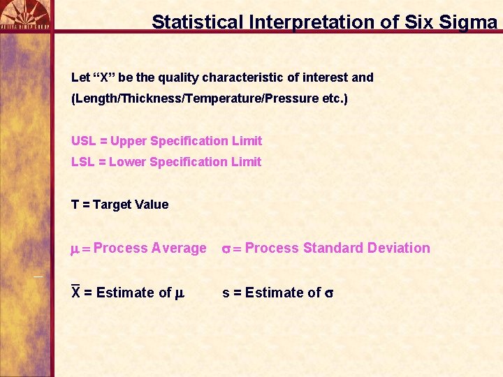 Statistical Interpretation of Six Sigma Let “X” be the quality characteristic of interest and