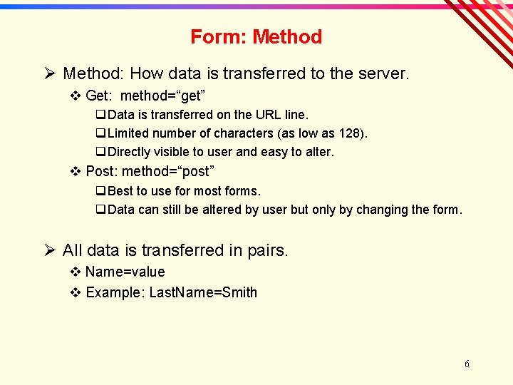 Form: Method Ø Method: How data is transferred to the server. v Get: method=“get”