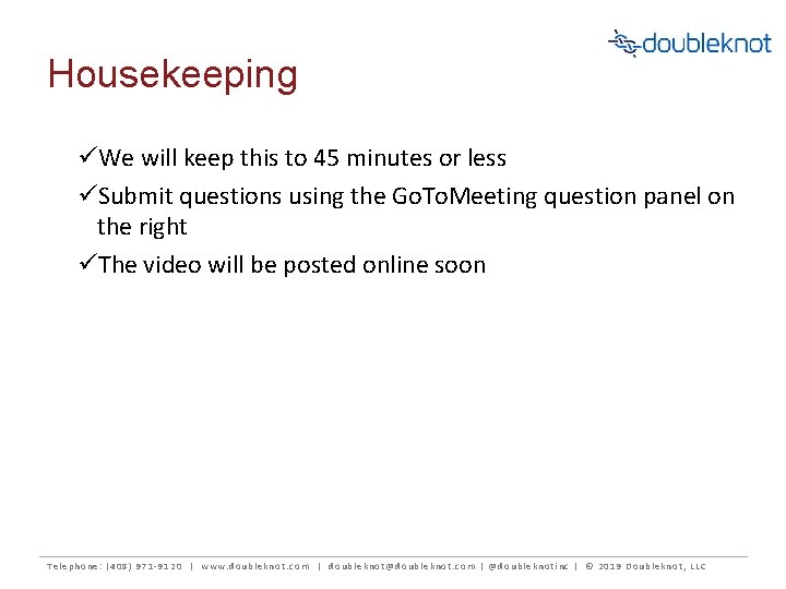 Housekeeping üWe will keep this to 45 minutes or less üSubmit questions using the