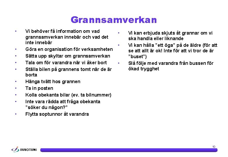 Grannsamverkan • • • Vi behöver få information om vad grannsamverkan innebär och vad