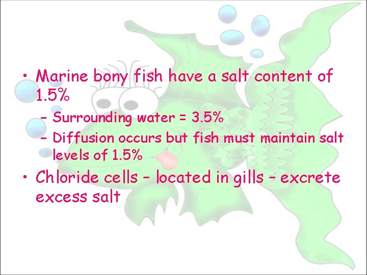  • Marine bony fish have a salt content of 1. 5% – Surrounding