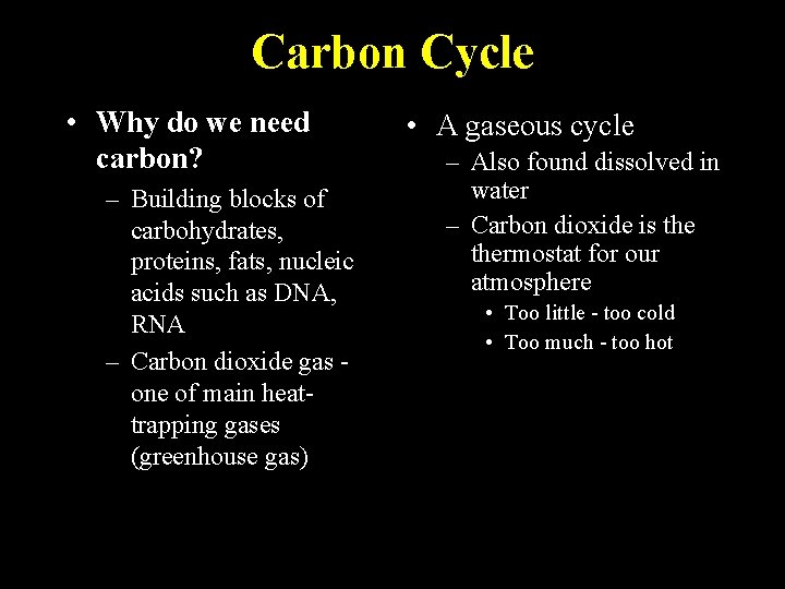 Carbon Cycle • Why do we need carbon? – Building blocks of carbohydrates, proteins,