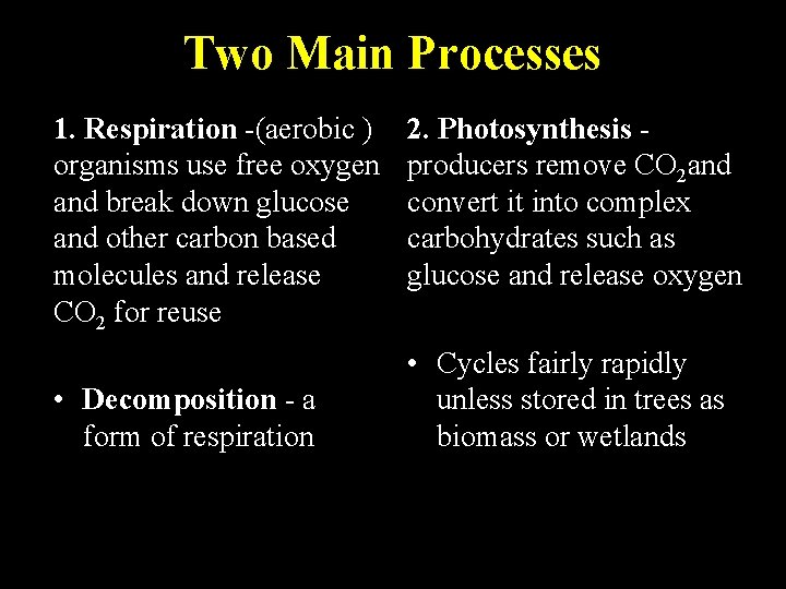 Two Main Processes 1. Respiration -(aerobic ) organisms use free oxygen and break down