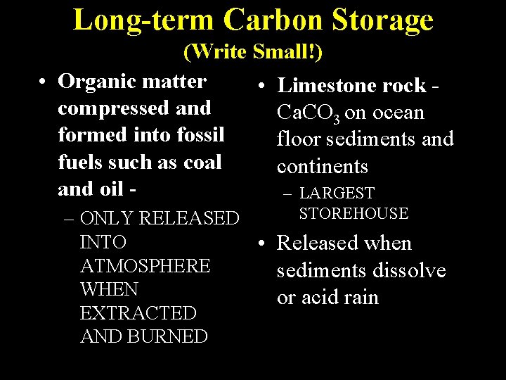 Long-term Carbon Storage (Write Small!) • Organic matter • Limestone rock compressed and Ca.