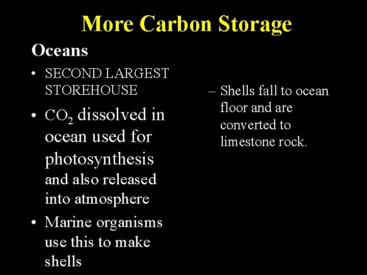 More Carbon Storage Oceans • SECOND LARGEST STOREHOUSE • CO 2 dissolved in ocean