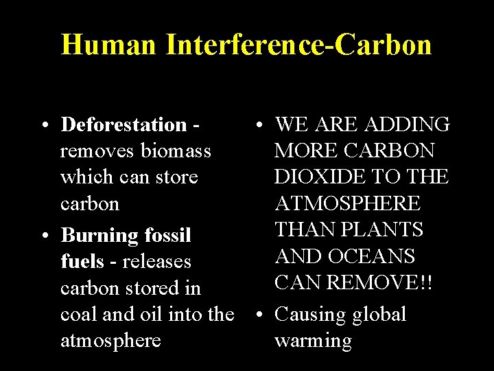 Human Interference-Carbon • Deforestation • WE ARE ADDING removes biomass MORE CARBON which can