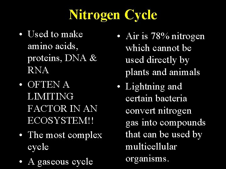Nitrogen Cycle • Used to make amino acids, proteins, DNA & RNA • OFTEN